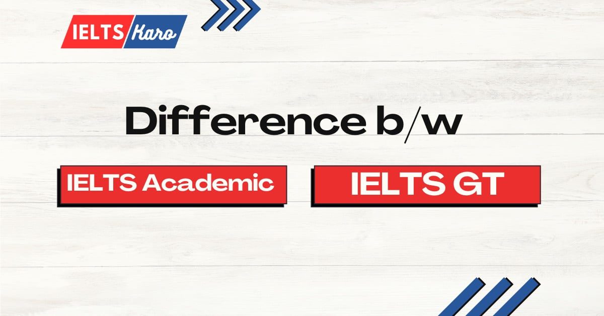 What is the Difference between Academic and GT IELTS IELTS Karo