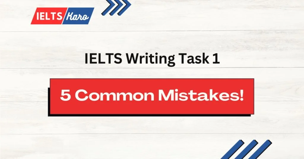 5 common IELTS Writing Task 1 Mistakes