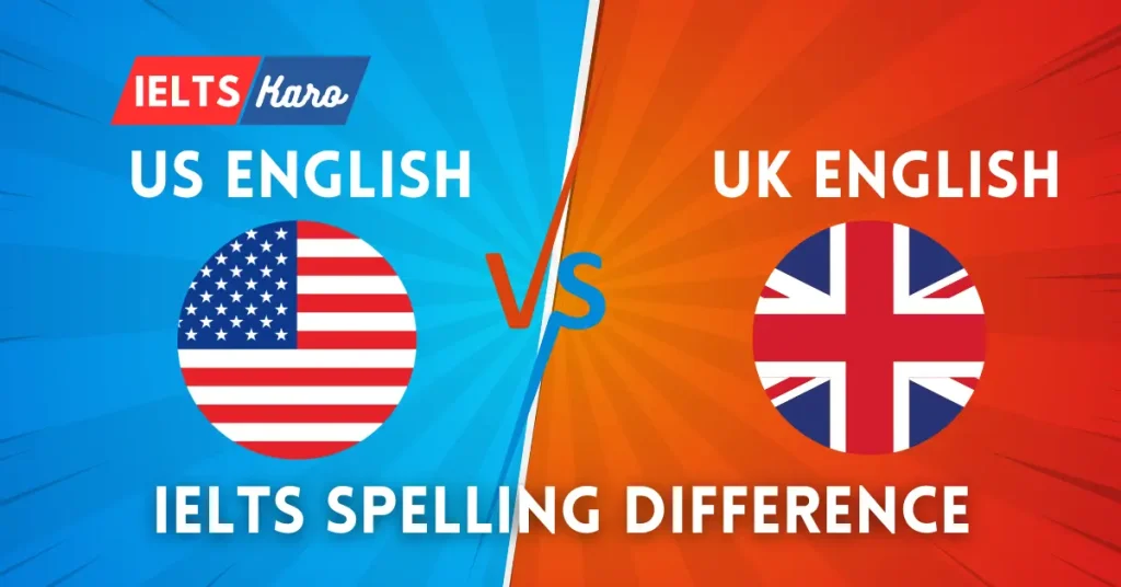 US vs UK English Spelling Differences for IELTS Writing | IELTS Karo